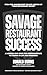 Savage Restaurant Success: ...
