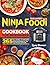 The Latest Ninja Foodi Cookbook for Beginners by Larry Bowman
