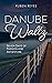 Danube Waltz: Seven Days of...