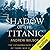 Shadow of the Titanic: The Extraordinary Stories of Those Who Survived