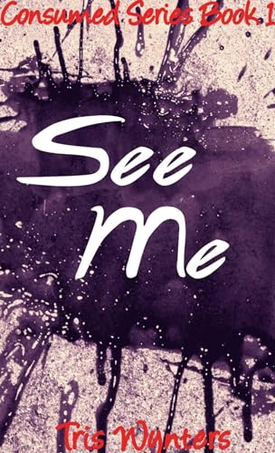 See Me: Consumed Series Book 1 (ebook)