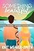Something Beautiful: A Novel