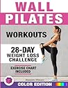 Wall Pilates Workouts: 28-Day Challenge with Exercise Chart for Weight Loss | 10-Min Routines for Women, Beginners and Seniors - Color Illustrated Edition Wall Pilates Workouts: 28-Day Challenge with Exercise Chart for Weight Loss | 10-Min Routines for Women, Beginners and Seniors - Color Illustrated Edition