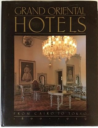 Grand Oriental Hotels: From Cairo to Tokyo, 1800-1939