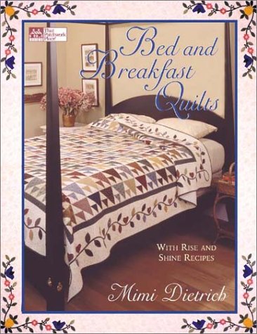 Bed and Breakfast Quilts: With Rise and Shine Recipes