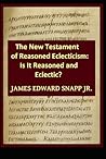 Is It Eclectic?: An Examination of the "Reasoned Eclectic" New Testament Is It Eclectic?: An Examination of the "Reasoned Eclectic" New Testament