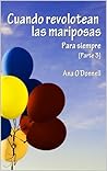 Cuando revolotean las mariposas. Para siempre (Parte 3) by Ana O'Donnell