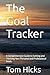 The Goal Tracker: A Comprehensive Guide to Setting and Tracking Your Personal and Professional Goals