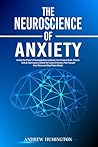The Neuroscience of Anxiety: Unlock the Power of Neuroplasticity to Rewire Your Anxious Brain. Proven Tools & Techniques to Break the Cycle of Anxiety, ... Panic Attacks (NeuroMastery Lab Collection) The Neuroscience of Anxiety: Unlock the Power of Neuroplasticity to Rewire Your Anxious Brain. Proven Tools & Techniques to Break the Cycle of Anxiety, ... Panic Attacks (NeuroMastery Lab Collection)