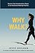 Why Walk?: Discover the Transformative Power of an Intentional Walking Practice