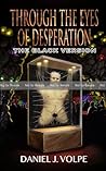 Through the Eyes of Desperation by Daniel J. Volpe