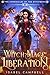 Witch-Mage Liberation (The ...