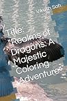 Title: "Realms of Dragons: A Majestic Coloring Adventure"