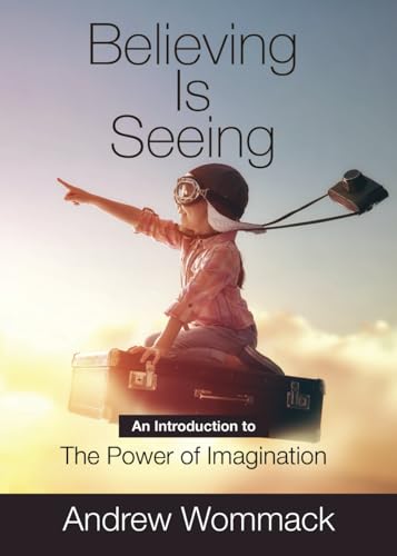 Believing is Seeing: An Introduction to The Power of Imagination (Gospel Truth Series)