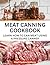 Meat Canning Cookbook Using Pressure Canning Method by Paulina Anthony Meat Canning Cookbook Using Pressure Canning Method by Paulina Anthony