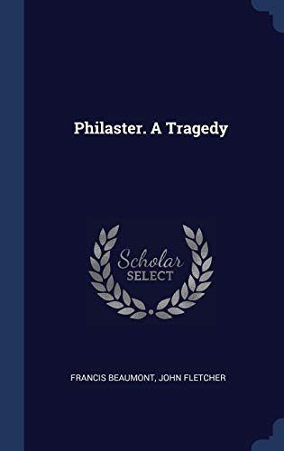 Philaster. A Tragedy