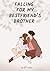 FALLING FOR MY BESTFRIEND'S BROTHER by SIRIN FATHIMA