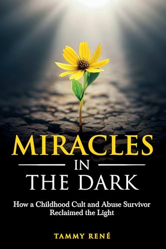 Miracles in the Dark: How a Childhood Cult and Abuse Survivor Reclaimed the Light (Kindle Edition)