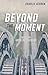 Beyond the Moment: Lessons ...