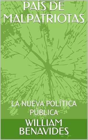 PAÍS DE MALPATRIOTAS: LA NUEVA POLÍTICA PÚBLICA (Spanish Edition)