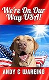 We're On Our Way USA: A Travel Adventure (Book One) (The Tailspin Travelogues)
