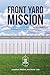 Front Yard Mission: How to Start a Love God, Love Neighbor Movement in Your Neighborhood