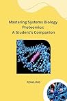 Mastering Systems Biology Proteomics: A Student's Companion