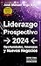 Liderazgo Prospectivo 2024: Oportunidades, Amenazas y Nuevos Negocios (Spanish Edition)