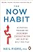 The Now Habit: A Strategic Program for Overcoming Procrastination and Enjoying Guilt-Free Play
