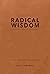 Radical Wisdom: A Daily Jou...