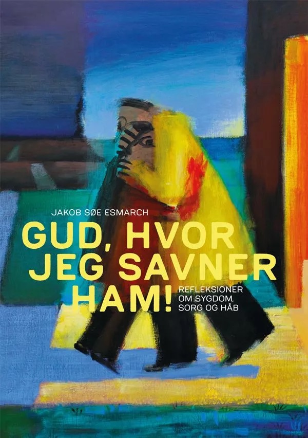 Gud, hvor jeg savner ham! Refleksioner om sygdom, sorg og håb (Paperback)