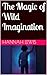 The Magic of Wild Imagination