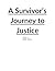 A Survivor's Journey To Jus...