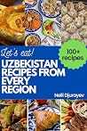 UZBEKISTAN RECIPES FROM EVERY REGION - IN FULL COLOR: 100+ recipes, easy instructions UZBEKISTAN RECIPES FROM EVERY REGION - IN FULL COLOR: 100+ recipes, easy instructions