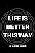 Life Is Better This Way
