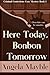 Here Today, Bonbon Tomorrow...