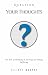 Question Your Thoughts : The Role of Thinking in Starting and Ending Suffering