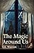 The Magic Around Us (Magic ...