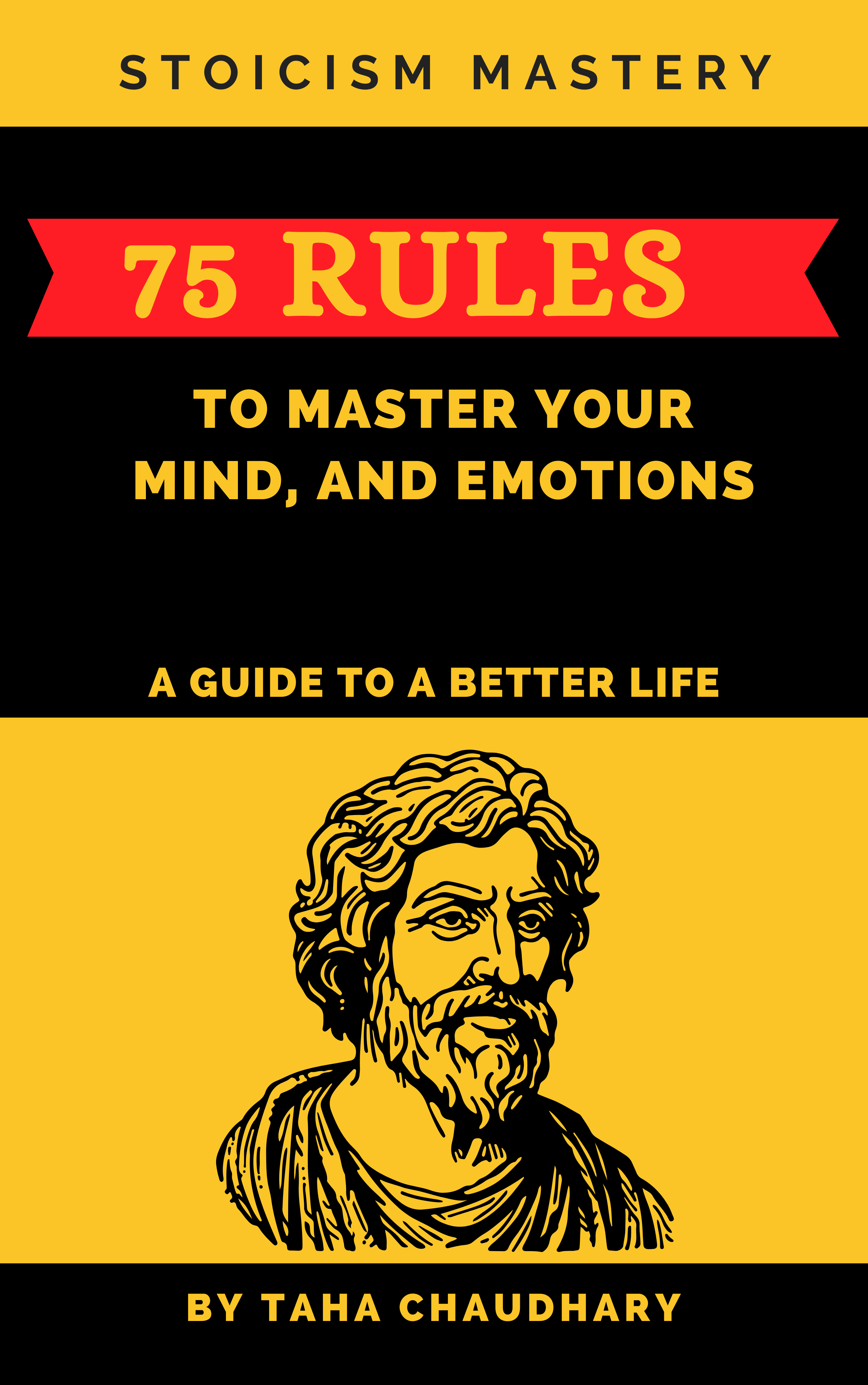 Stoicism Mastery: 75 Rules To Master Your Mind, And Emotions (A Guide to a Better Life) (A Holistic Journey: Cultivating Resilience, Wisdom, Self-Confidence, ... Financial Success, and Optimal Living)