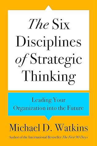 The Six Disciplines of Strategic Thinking: Leading Your Organization into the Future