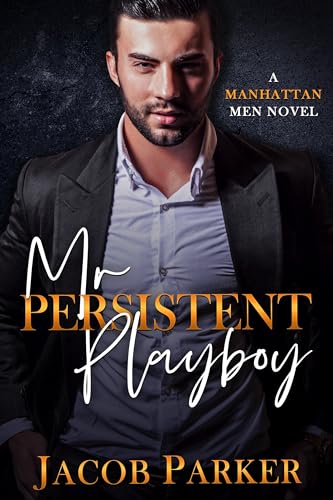Mr. Persistent Playboy (A Manhattan Men Novel Book 9)