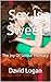 Sex Is Sweet : The Joy Of S...