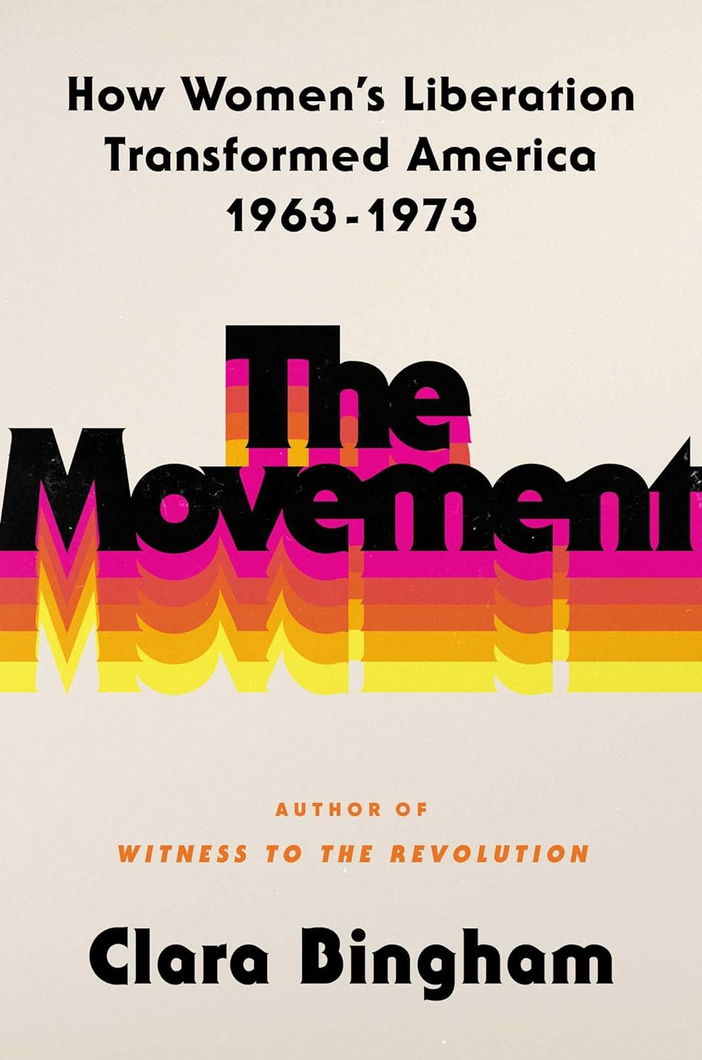 The Movement: How Women's Liberation Transformed America, 1963-1973 (Hardcover)