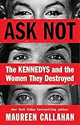 Ask Not: The Kennedys and the Women They Destroyed
