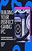 Build Your Perfect Gaming PC