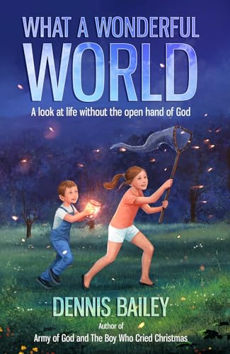 What a Wonderful World: A look at life without the open hand of God (Kindle Edition)