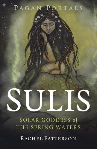 Pagan Portals - Sulis: Solar Goddess of the Spring Waters (Paperback)