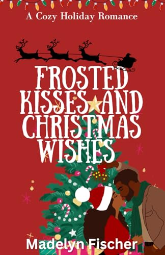 Frosted Kisses and Christmas Wishes: A Cozy Holiday Romance (Paperback)