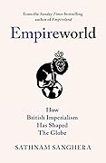 Empireworld: How British Imperialism Has Shaped the Globe
