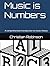 Music is Numbers: A comprehensive Introduction to music theory